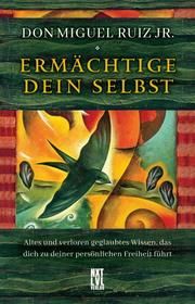 Ermächtige dein Selbst Ruiz, Don Miguel (Jr.) 9783949458217