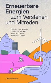Erneuerbare Energien zum Verstehen und Mitreden Holler, Christian/Gaukel, Joachim/Lesch, Harald u a 9783570104583
