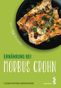 Ernährung bei Morbus Crohn Hütterer, Elisabeth/Gasche, Christoph 9783990020401