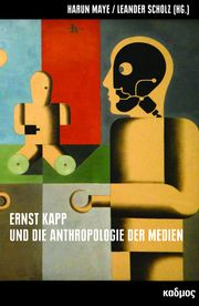 Ernst Kapp und die Anthropologie der Medien Leander Scholz/Harun Maye 9783865993809