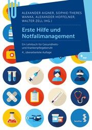 Erste Hilfe und Notfallmanagement Alexander Aigner/Sophie-Theres Wanka/Alexander Hoffelner u a 9783708923642