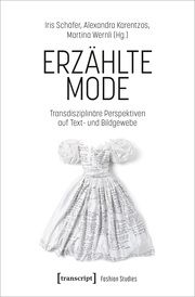 Erzählte Mode Iris Schäfer/Alexandra Karentzos/Martina Wernli 9783837673951