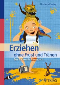 Erziehen ohne Frust und Tränen Pantley, Elizabeth 9783830460398