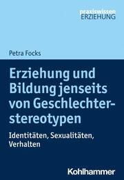 Erziehung und Bildung jenseits von Geschlechterstereotypen Focks, Petra 9783170371903