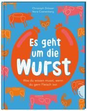 Es geht um die Wurst. Was du wissen musst, wenn du gern Fleisch isst Drösser, Christoph 9783522305815