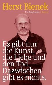 Es gibt nur die Kunst, die Liebe und den Tod. Dazwischen gibt es nichts Bienek, Horst 9783446277441