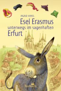 Esel Erasmus unterwegs im sagenhaften Erfurt Annel, Ingrid 9783863970888