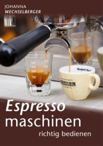 Espressomaschinen richtig bedienen Wechselberger, Johanna 9783991001058