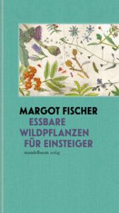 Essbare Wildpflanzen für Einsteiger Fischer, Margot 9783991360018