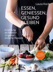 Essen, geniessen, gesund bleiben Koch, Laura 9783038009986