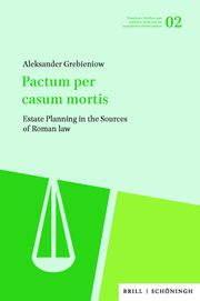 Estate Planning by Agreement in the Sources of Roman Law Grebieniow, Aleksander 9783506795083