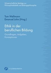 Ethik in der beruflichen Bildung Tom Wellmann (Jun.Prof. Dr.)/Emanuel John (Dr.) 9783847427612
