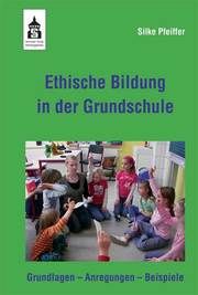 Ethische Bildung in der Grundschule Pfeiffer, Silke 9783834004475