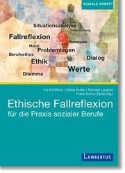 Ethische Fallreflexion für die Praxis sozialer Berufe Iris Kohlfürst/Dieter Kulke/Michael Leupold (Prof. Dr.) u a 9783784135182