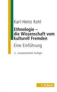Ethnologie - die Wissenschaft vom kulturell Fremden Kohl, Karl-Heinz 9783406468353