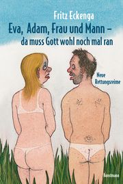 Eva, Adam, Frau und Mann - Da muss Gott wohl nochmal ran Eckenga, Fritz 9783956143861