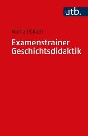 Examenstrainer Geschichtsdidaktik Pöllath, Moritz (Dr. ) 9783825257613