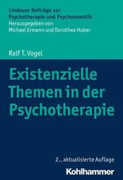 Existenzielle Themen in der Psychotherapie Vogel, Ralf T 9783170365476