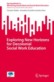 Exploring New Horizons for Decolonial Social Work Education Noble, Carolyn/Keet, Annaline Caroline Sandra 9783031663949