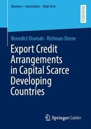 Export Credit Arrangements in Capital Scarce Developing Countries Oramah, Benedict/Dzene, Richman 9783658453671