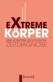 Extreme Körper Thorsten Benkel/Robert Gugutzer 9783837667509