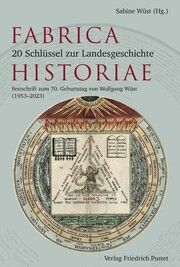 Fabrica Historiae - 20 Schlüssel zur Landesgeschichte Sabine Wüst 9783791734293