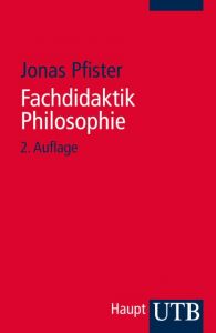 Fachdidaktik Philosophie Pfister, Jonas (Dr.) 9783825240486