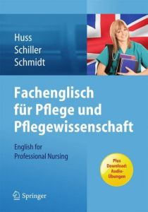 Fachenglisch für Pflege und Pflegewissenschaft Huss, Norma May/Schiller, Sandra/Schmidt, Matthias 9783642300042