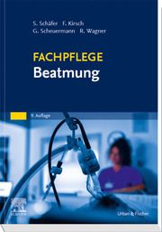 Fachpflege Beatmung Schäfer, Sigrid/Kirsch, Frank/Scheuermann, Gottfried u a 9783437251771