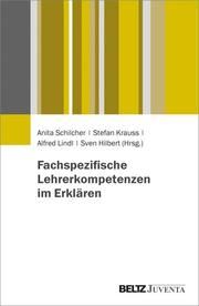 Fachspezifische Lehrerkompetenzen im Erklären Anita Schilcher/Stefan Krauss/Alfred Lindl u a 9783779961215