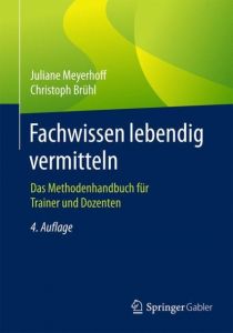 Fachwissen lebendig vermitteln Meyerhoff, Juliane (Dr.)/Brühl, Christoph (Dr.) 9783658096243