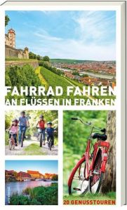 Fahrrad fahren an Flüssen in Franken Arenz, Helwig/Arenz, Sigrun/Bronnenmeyer, Veit u a 9783869139159