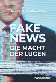 Fake News: Macht der Lügen Beck, Hanno/Prinz, Aloys 9783170437647