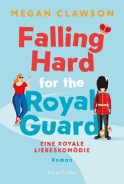 Falling Hard for the Royal Guard. Eine königliche Liebeskomödie Clawson, Megan 9783365004647