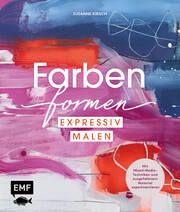 Farben formen - Expressiv malen Kirsch, Susanne 9783745916058