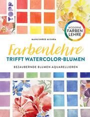 Farbenlehre trifft Watercolor-Blumen Mischra, Manushree 9783735880383