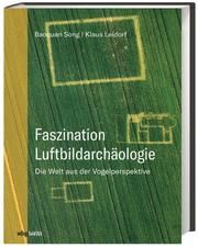 Faszination Luftbildarchäologie Song, Baoquan/Leidorf, Klaus 9783806240931