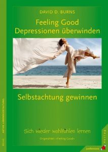 Feeling Good: Depressionen überwinden und Selbstachtung gewinnen Burns, David D 9783873876286