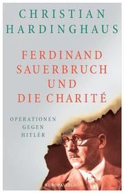 Ferdinand Sauerbruch und die Charité Hardinghaus, Christian (Dr.) 9783958902367