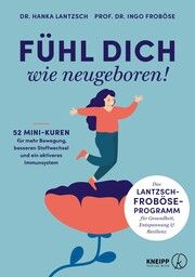 Fühl dich wie neugeboren! Froböse, Ingo/Kluge, Christine/Lantzsch, Hanka 9783708808505