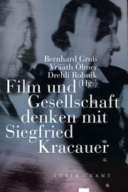 Film und Gesellschaft denken mit Siegfried Kracauer Bernhard Groß/Vrääth Öhner/Drehli Robnik 9783851329247