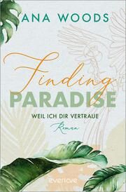Finding Paradise - Weil ich dir vertraue Woods, Ana 9783492063913