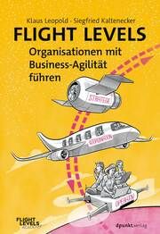 Flight Levels - Organisationen mit Business-Agilität führen Leopold, Klaus/Kaltenecker, Siegfried 9783864909719