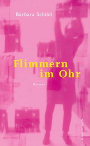 Flimmern im Ohr Schibli, Barbara 9783038201434