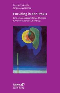 Focusing in der Praxis Gendlin, Eugene T/Wiltschko, Johannes 9783608890624