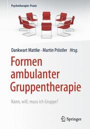 Formen ambulanter Gruppentherapie Dankwart Mattke (Dr. med.)/Martin Pröstler (Dipl-Psych. Dipl.-Theol.) 9783662590911