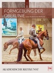 Formgebung der Oberlinie in der Akademischen Reitkunst (BAND 8) Branderup (Hrsg ), Bent 9783275023196