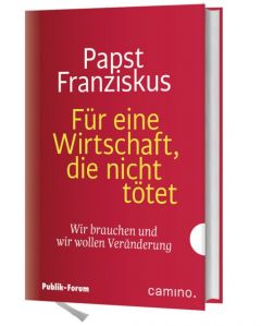 Für eine Wirtschaft, die nicht tötet Papst Franziskus 9783460500204