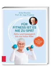 Für Fitness ist es nie zu spät Rischko, Erika/Froböse, Ingo (Prof. Dr.) 9783965842038