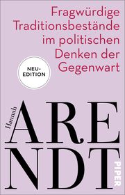 Fragwürdige Traditionsbestände im politischen Denken der Gegenwart Arendt, Hannah 9783492317573